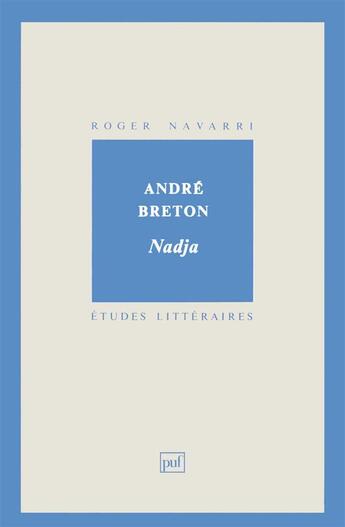 Couverture du livre « ETUDES LITTERAIRES t.11 ; Nadja, d'André Breton » de Roger Navarri aux éditions Puf