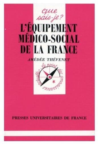 Couverture du livre « Equipement medico-social de france qsj 2826 » de Thevenet/Desigaux Am aux éditions Que Sais-je ?