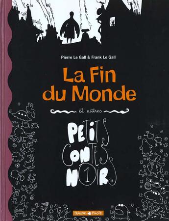 Couverture du livre « Petits contes noirs Tome 1 ; la fin du monde et autres contes noirs » de Pierre Le Gall et Frank Le Gall aux éditions Dargaud