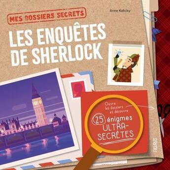 Couverture du livre « Mes dossiers secrets : Les enquêtes de Sherlock » de Anne Kalicky aux éditions Fleurus