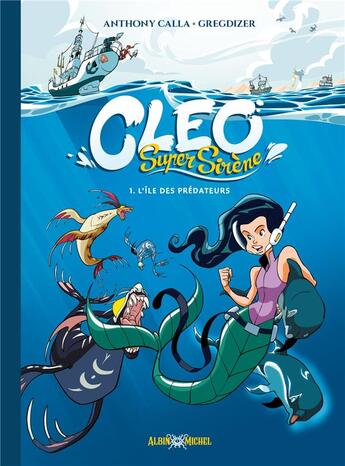 Couverture du livre « Cléo super sirène Tome 1 : L'île des prédateurs » de Gregdizer et Anthony Calla aux éditions Albin Michel