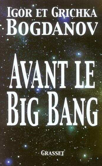 Couverture du livre « Avant le big bang » de Igor Bogdanov et Grichka Bogdanov aux éditions Grasset Et Fasquelle