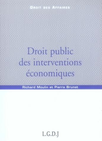 Couverture du livre « Droit public des interventions économiques » de Brunet P. Moulin R. aux éditions Lgdj