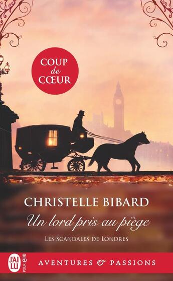 Couverture du livre « Les scandales de Londres Tome 1 : Un lord pris au piège » de Christelle Bibard aux éditions J'ai Lu