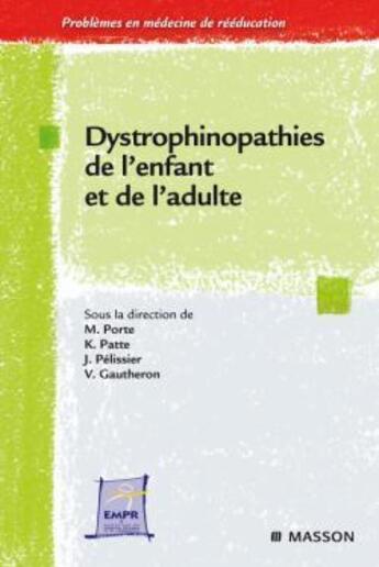 Couverture du livre « Dystrophinopathies de l'enfant et de l'adulte » de Michelle Porte et K Patte et J Pelissier et V Gautheron aux éditions Elsevier-masson