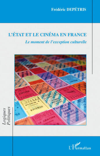 Couverture du livre « L'état et le cinéma en France ; le moment de l'exception culturelle » de Frederic Depetris aux éditions L'harmattan