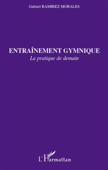 Couverture du livre « Entraînement gymnique ; la pratique de demain » de Gabriel Ramirez Morales aux éditions L'harmattan