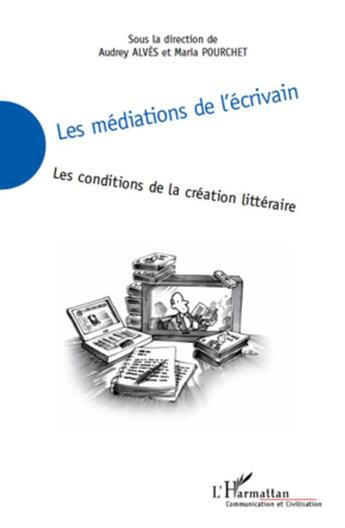 Couverture du livre « Les médiations de l'écrivain ; les conditions de la création littéraire » de Audrey Alves et Maria Pourchet aux éditions L'harmattan