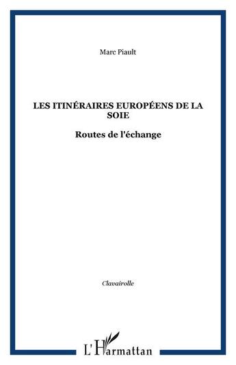 Couverture du livre « Les itineraires europeens de la soie - routes de l'echange » de Marc Piault aux éditions Editions L'harmattan