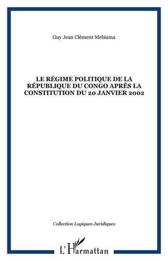 Couverture du livre « Le regime politique de la republique du congo apres la constitution du 20 janvier 2002 » de Mebiama G J C. aux éditions Editions L'harmattan