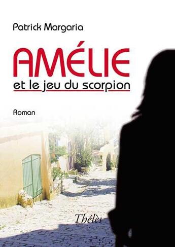 Couverture du livre « Amélie et le jeu du scorpion » de Patrick Margaria aux éditions Theles