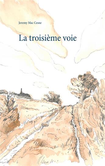 Couverture du livre « La troisième voie » de Jeremy Mac Cesne aux éditions Books On Demand