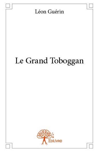 Couverture du livre « Le grand toboggan » de Léon Guérin aux éditions Edilivre