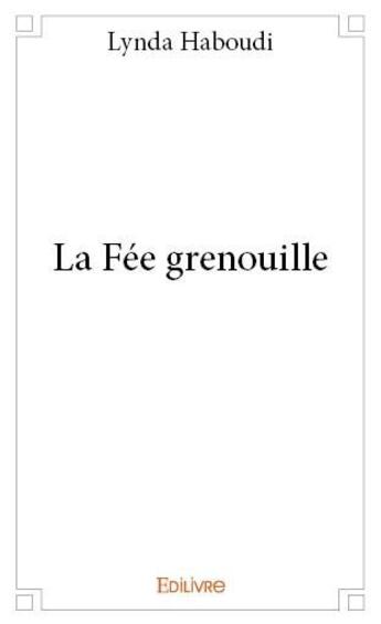 Couverture du livre « La fée grenouille » de Lynda Haboudi aux éditions Edilivre