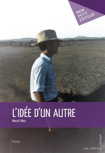 Couverture du livre « L'idée d'un autre » de Marcel Yebra aux éditions Mon Petit Editeur