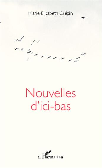 Couverture du livre « Nouvelles d'ici-bas » de Marie-Elisabeth Crepin aux éditions L'harmattan