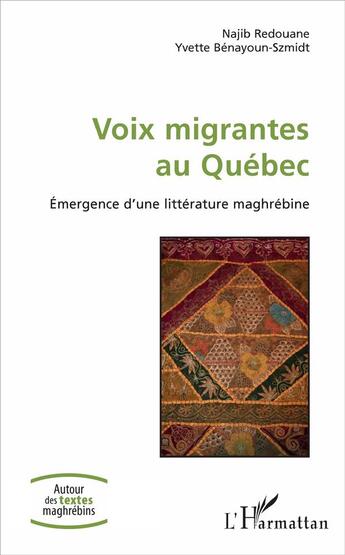 Couverture du livre « Voix migrantes au Québec ; émergence d'une littérature maghrébine » de Najib Redouane et Yvette Benayoum-Szmidt aux éditions L'harmattan