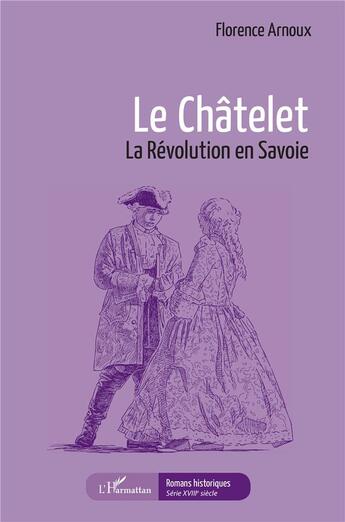 Couverture du livre « Le châtelet : la révolution en Savoie » de Florence Arnoux aux éditions L'harmattan