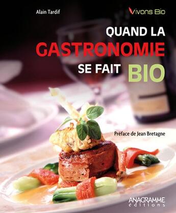 Couverture du livre « Quand la gastronomie se fait bio » de Alain Tardif aux éditions Anagramme