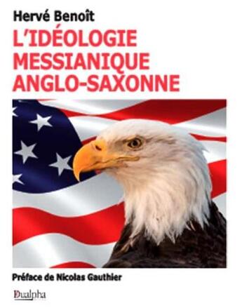 Couverture du livre « L'idéologie messianique anglo-saxonne » de Herve Benoit aux éditions Dualpha