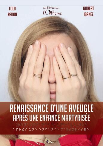 Couverture du livre « Renaissance d'une aveugle après une enfance martyrisée » de Redon et Ibanez aux éditions L'officine