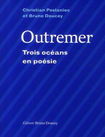 Couverture du livre « Outremer, trois océans en poésie » de Bruno Doucey et Christian Poslaniec aux éditions Bruno Doucey