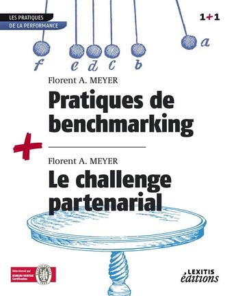Couverture du livre « Pratiques de benchmarking ; le challenge partenarial » de Florent A. Meyer aux éditions Lexitis