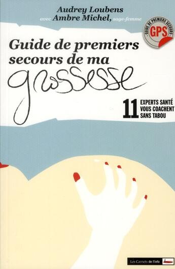 Couverture du livre « Guide de premiers secours de ma grossesse ; 11 experts santé vous coachent sans tabou » de Audrey Loubens et Michel Ambre aux éditions Carnets De L'info