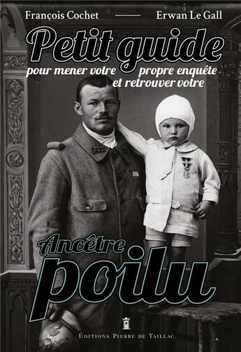 Couverture du livre « Sur les traces d'un poilu : petit guide pour mener votre propre enquête » de Francois Cochet et Erwan Le Gall aux éditions Editions Pierre De Taillac