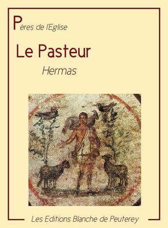 Couverture du livre « Le pasteur » de Hermas aux éditions Les Editions Blanche De Peuterey