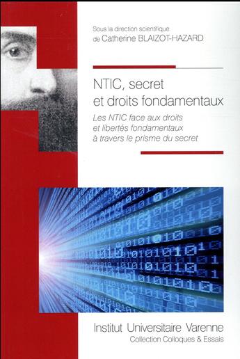 Couverture du livre « NTIC, secret et droits fondamentaux ; les NTIC face aux droits et libertés fondamentaux à travers le prisme du secret » de  aux éditions Institut Universitaire Varenne