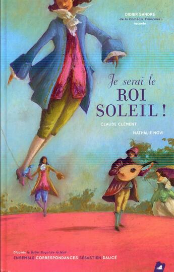 Couverture du livre « Je serai le Roi Soleil ! » de Nathalie Novi et Claude Clement aux éditions Little Village