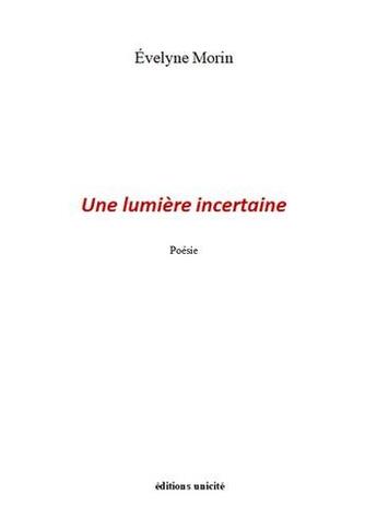 Couverture du livre « Une lumière incertaine » de Evelyne Morin aux éditions Unicite