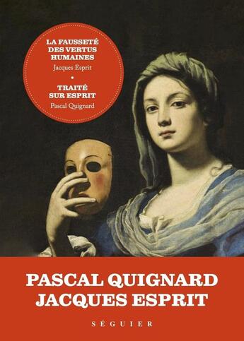 Couverture du livre « La Fausseté des vertus humaines - précédée de Traité sur Esprit par Pascal Quignard » de Pascal Quignard et Jacques Esprit aux éditions Seguier