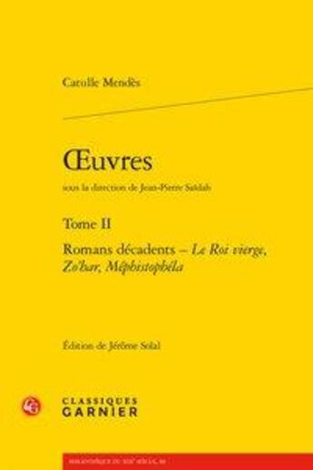 Couverture du livre « Oeuvres t.2 ; Romans décadents  Le Roi vierge, Zo'har, Méphistophéla » de Catulle Mendès aux éditions Classiques Garnier