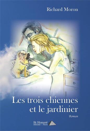 Couverture du livre « Les trois chiennes et le jardinier » de Moron Richard aux éditions Saint Honore Editions