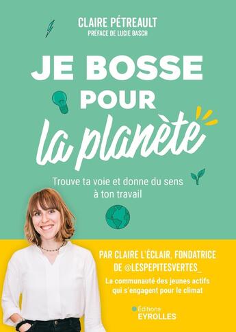 Couverture du livre « Je bosse pour la planète ! : Trouve ta voie et donne du sens à ton travail » de Claire Petreault aux éditions Eyrolles