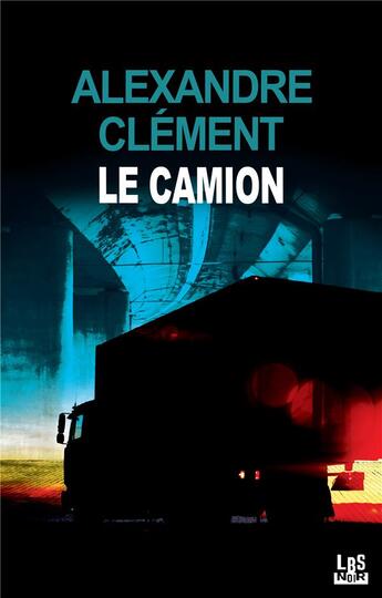 Couverture du livre « Le camion » de Alexandre Clement aux éditions Lbs