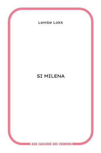 Couverture du livre « Si Milena » de Lembe Lokk aux éditions Aux Cailloux Des Chemins