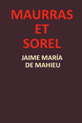 Couverture du livre « Maurras et Sorel » de Jaime Maria De Mahieu aux éditions Books On Demand