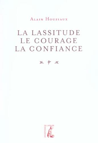 Couverture du livre « Lassitude, le courage, la confiance » de Houziaux A aux éditions Editions De L'atelier