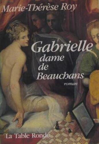 Couverture du livre « Gabrielle - dame de beauchans » de Roy Marie-Therese aux éditions Table Ronde