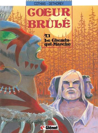 Couverture du livre « Coeur Brûlé - Tome 01 : Le chemin qui marche » de Patrick Cothias et Jean-Paul Dethorey aux éditions Glenat