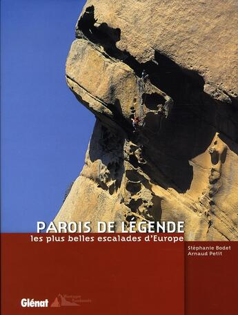 Couverture du livre « Parois de légende, les plus belles escalades d'europe » de Stephanie Bodet et Arnaud Petit aux éditions Glenat