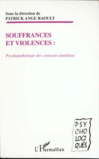 Couverture du livre « SOUFFRANCES ET VIOLENCES : PSYCHOPATHOLOGIE DES CONTEXTES FAMILIAUX » de Patrick Ange Raoult aux éditions L'harmattan