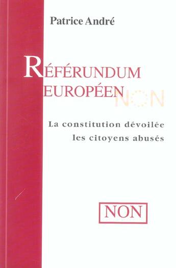 Couverture du livre « Referendum europeen - la constitution devoilee, les citoyens abuses » de Patrice Andre aux éditions Tequi