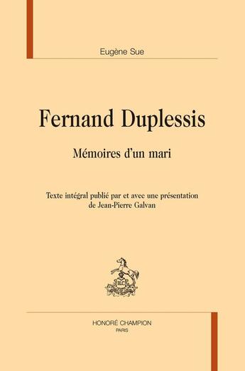 Couverture du livre « Fernand Duplessis : Mémoires d'un mari ; Texte intégral publié par et avec une présentation de Jean-Pierre Galvan » de Eugene Sue aux éditions Honore Champion