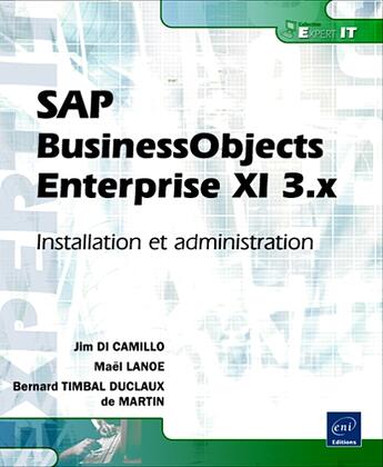 Couverture du livre « SAP BusinessObjects enterprise XI 3.x ; installation et administration » de Bernard Timbal Duclaux De Martin et Jim Di Camillo et Mael Lanoe aux éditions Eni