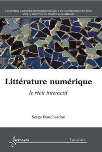 Couverture du livre « Litterature numerique : le recit interactif (collection ingenierie representationnelle et constructi » de Serge Bouchardon aux éditions Hermes Science Publications