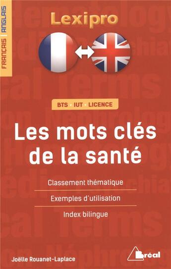 Couverture du livre « Lexipro ; Les Mots Clés De La Santé ; Français-Anglais ; Bts, Iut, Licence ; Classement Thématique, Exemples D'Utilisation, Index Bilingue » de Joelle Rouanet-Laplace aux éditions Breal